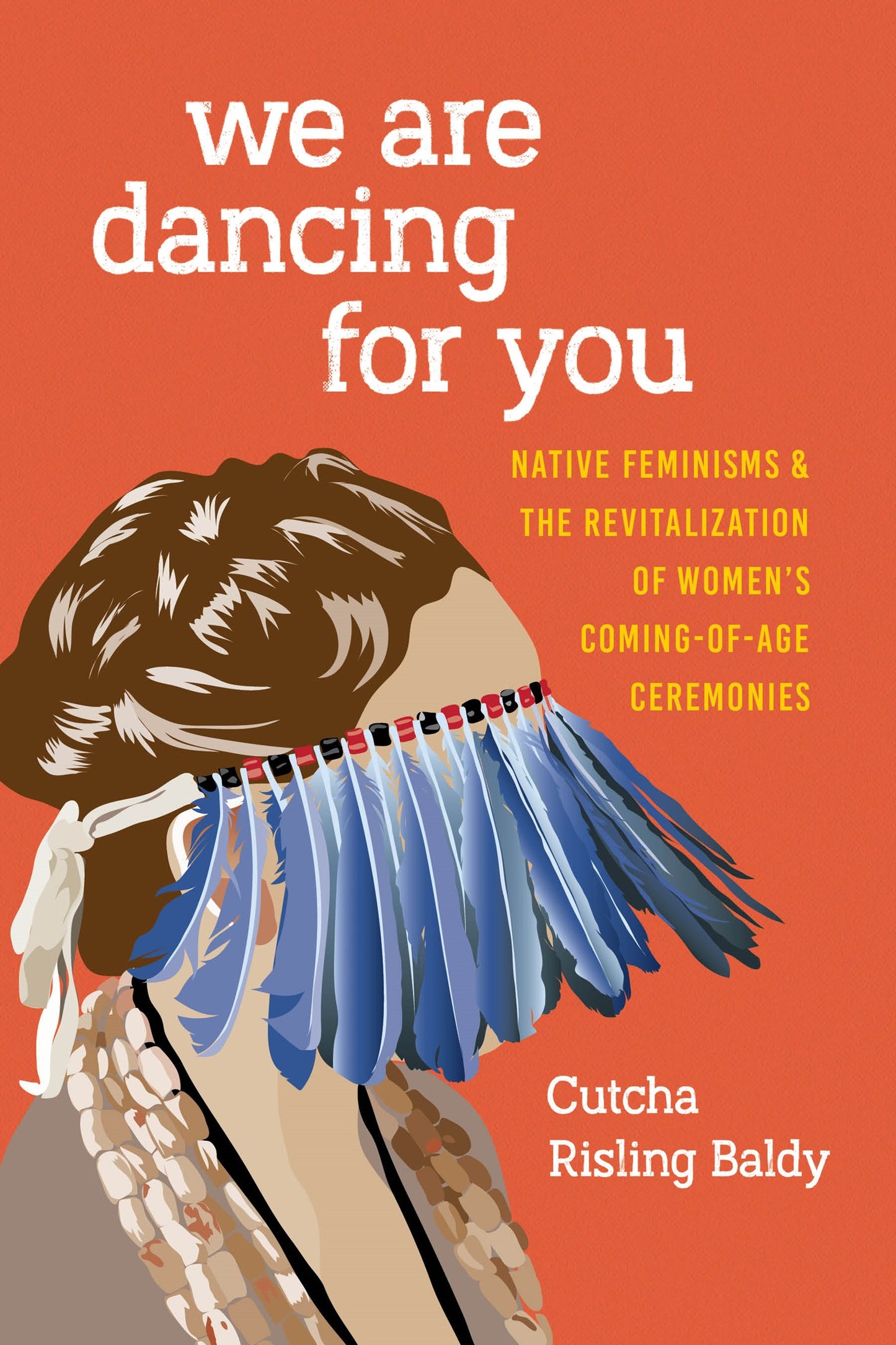We Are Dancing for You: // Native Feminisms and the Revitalization of Women's Coming-of-Age Ceremonies