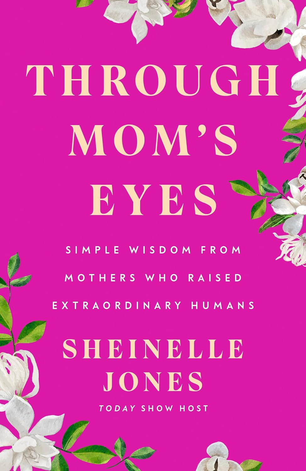 Through Mom's Eyes // Simple Wisdom From Mothers Who Raised Extraordinary Humans
