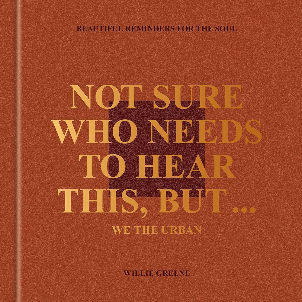 Not Sure Who Needs to Hear This, But... // We the Urban: Beautiful Reminders for the Soul