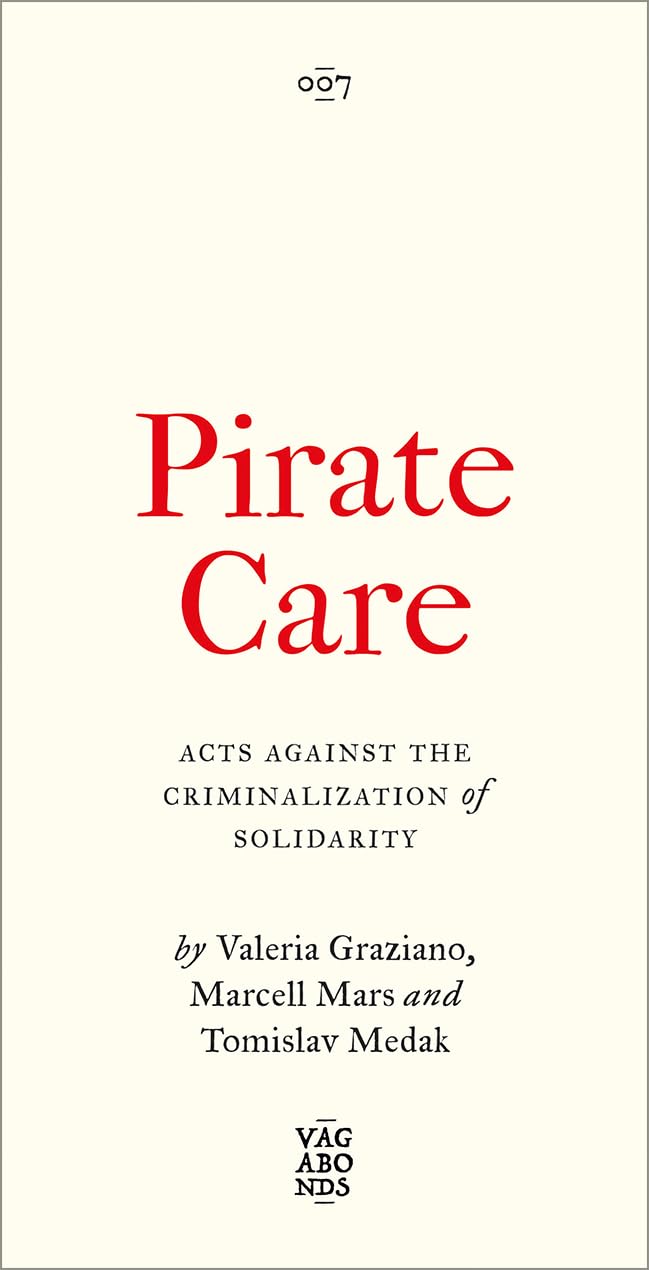 Pirate Care // Acts Against the Criminalization of Solidarity