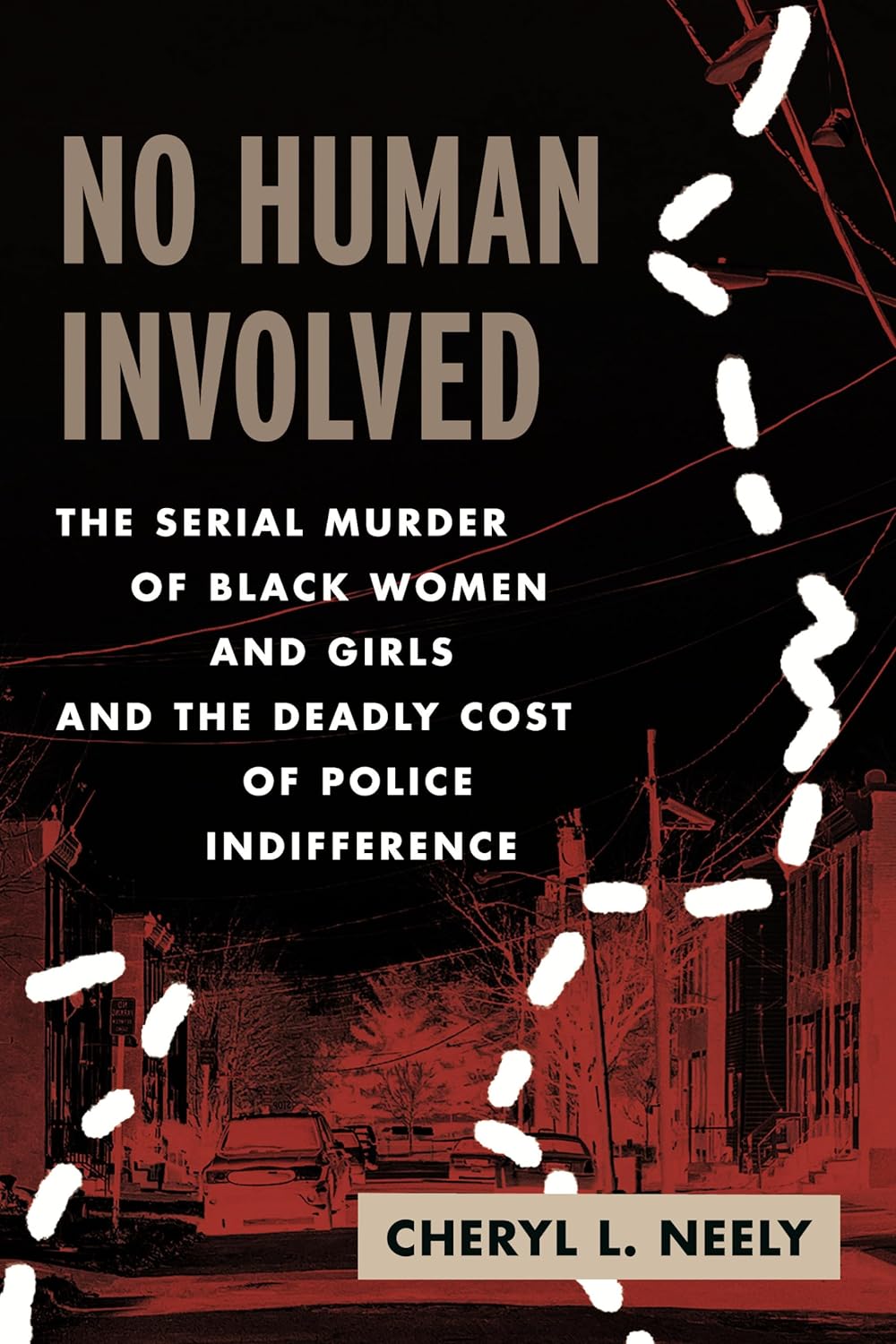 No Human Involved // The Serial Murder of Black Women and Girls and the Deadly Cost of Police Indifference