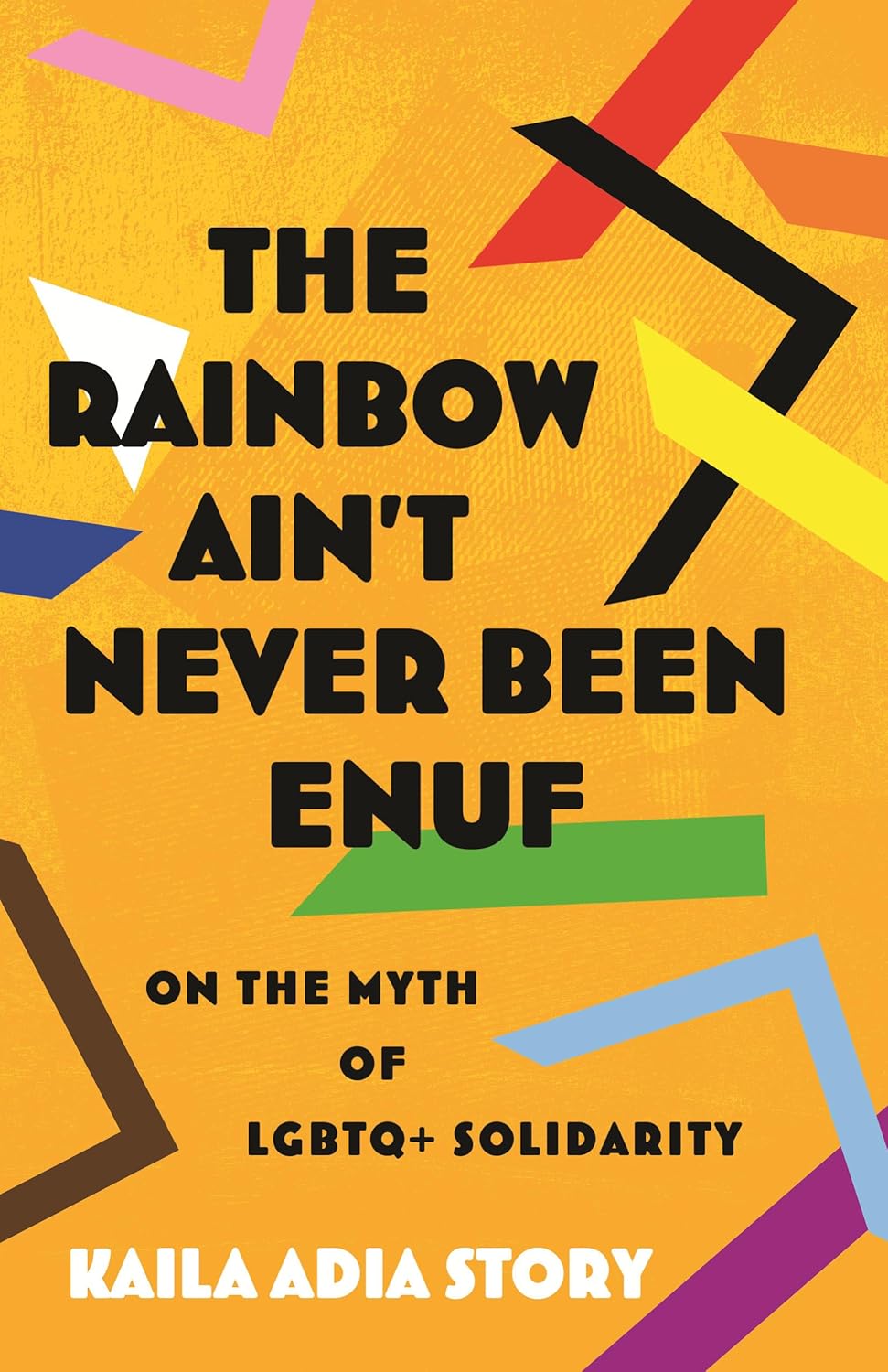The Rainbow Ain't Never Been Enuf // On the Myth of LGBTQ+ Solidarity