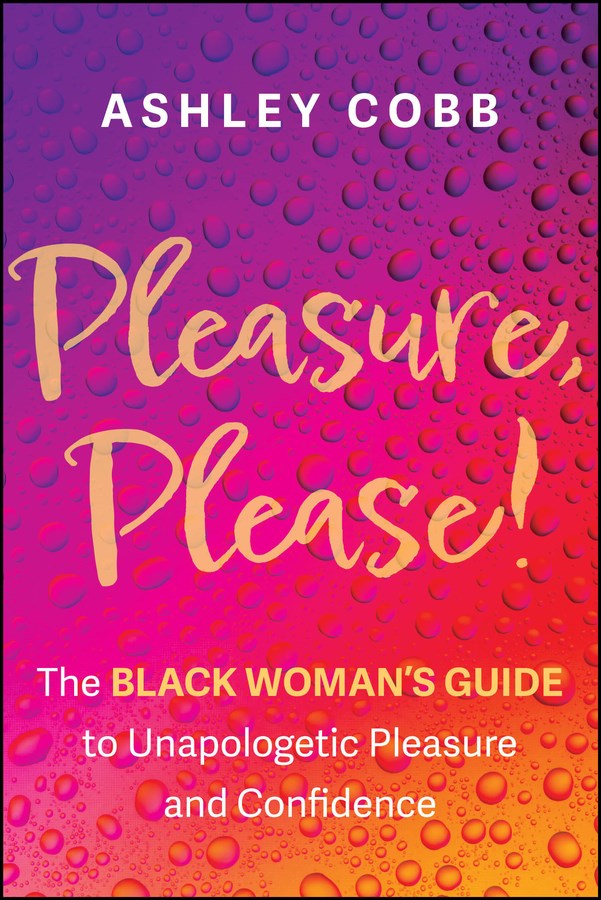 Pleasure, Please! // The Black Woman's Guide to Unapologetic Pleasure and Confidence