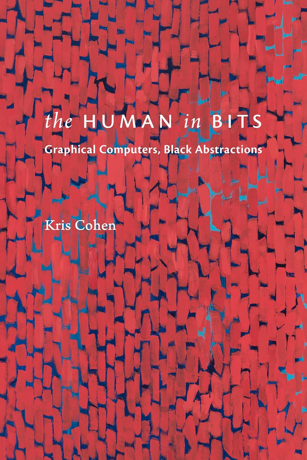 The Human in Bits // Graphical Computers, Black Abstractions (Pre-Order, Aug 29 2025)
