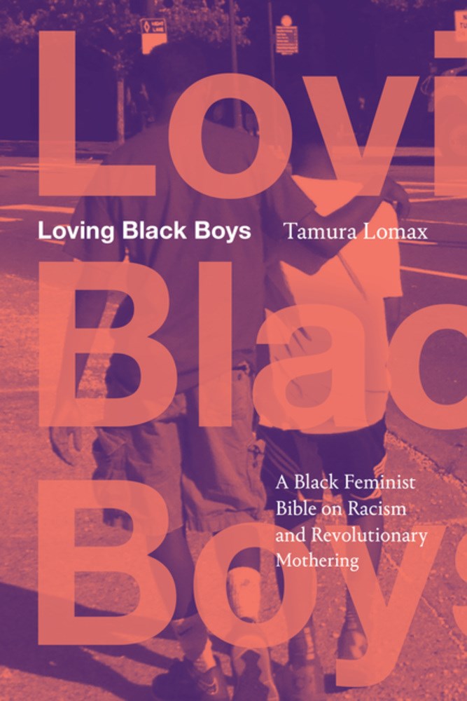 Loving Black Boys // A Black Feminist Bible on Racism and Revolutionary Mothering