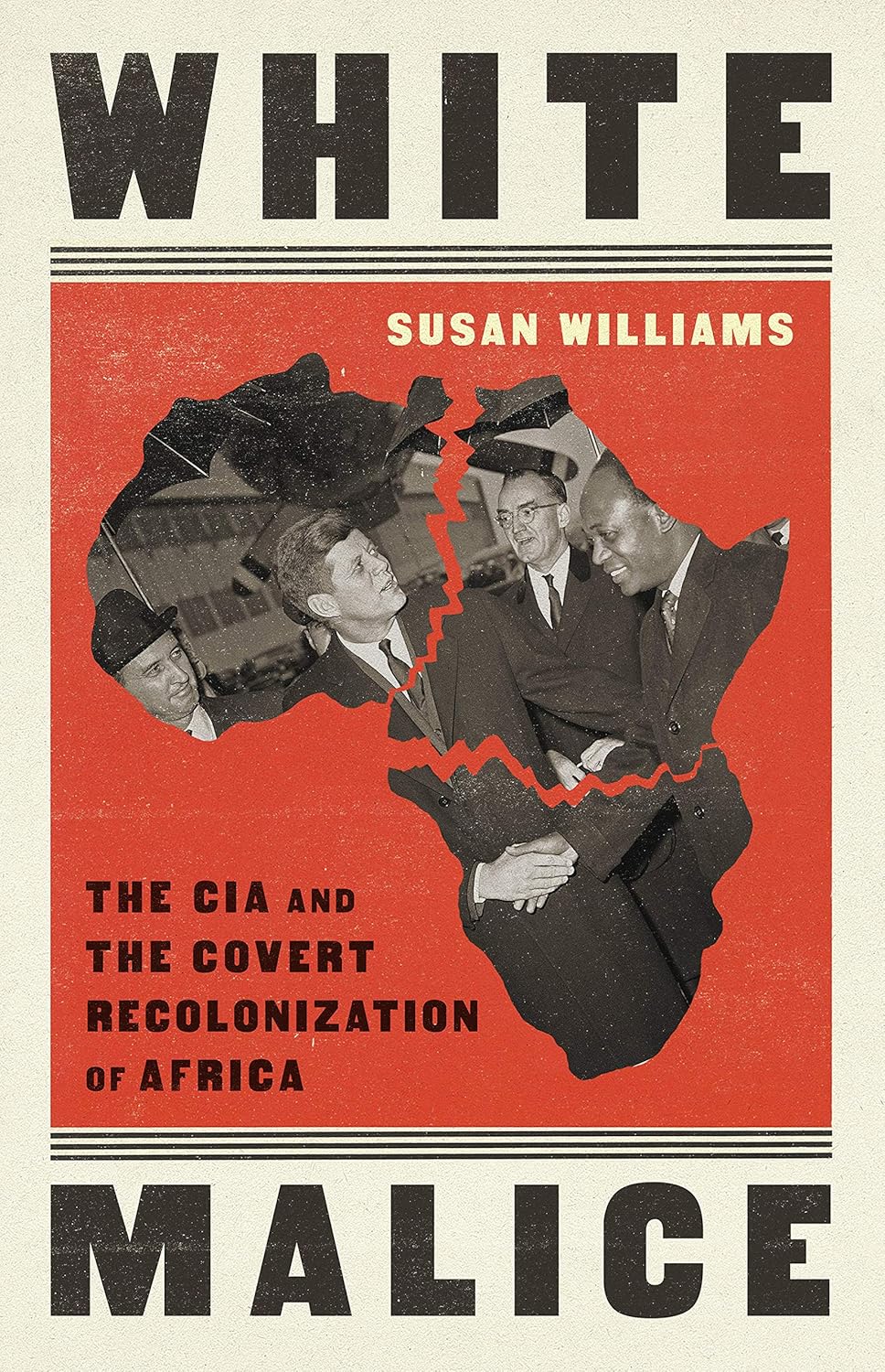 White Malice // The CIA and the Covert Recolonization of Africa