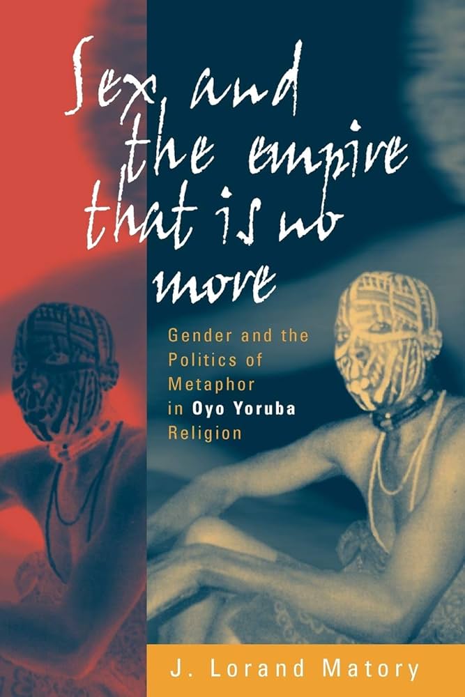 Sex and the Empire That Is No More // Gender and the Politics of Metaphor in Oyo Yoruba Religion