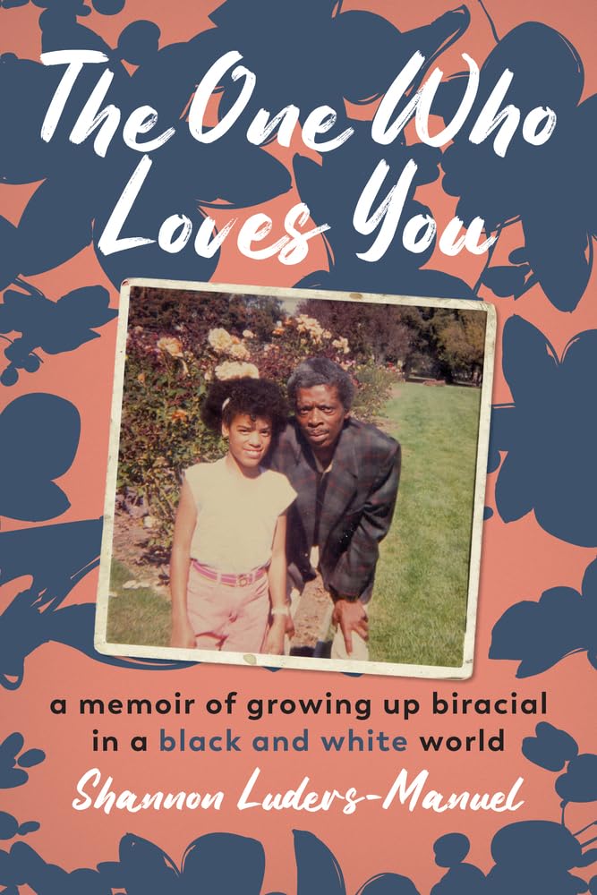The One Who Loves You // A Memoir of Growing Up Biracial in a Black and White World