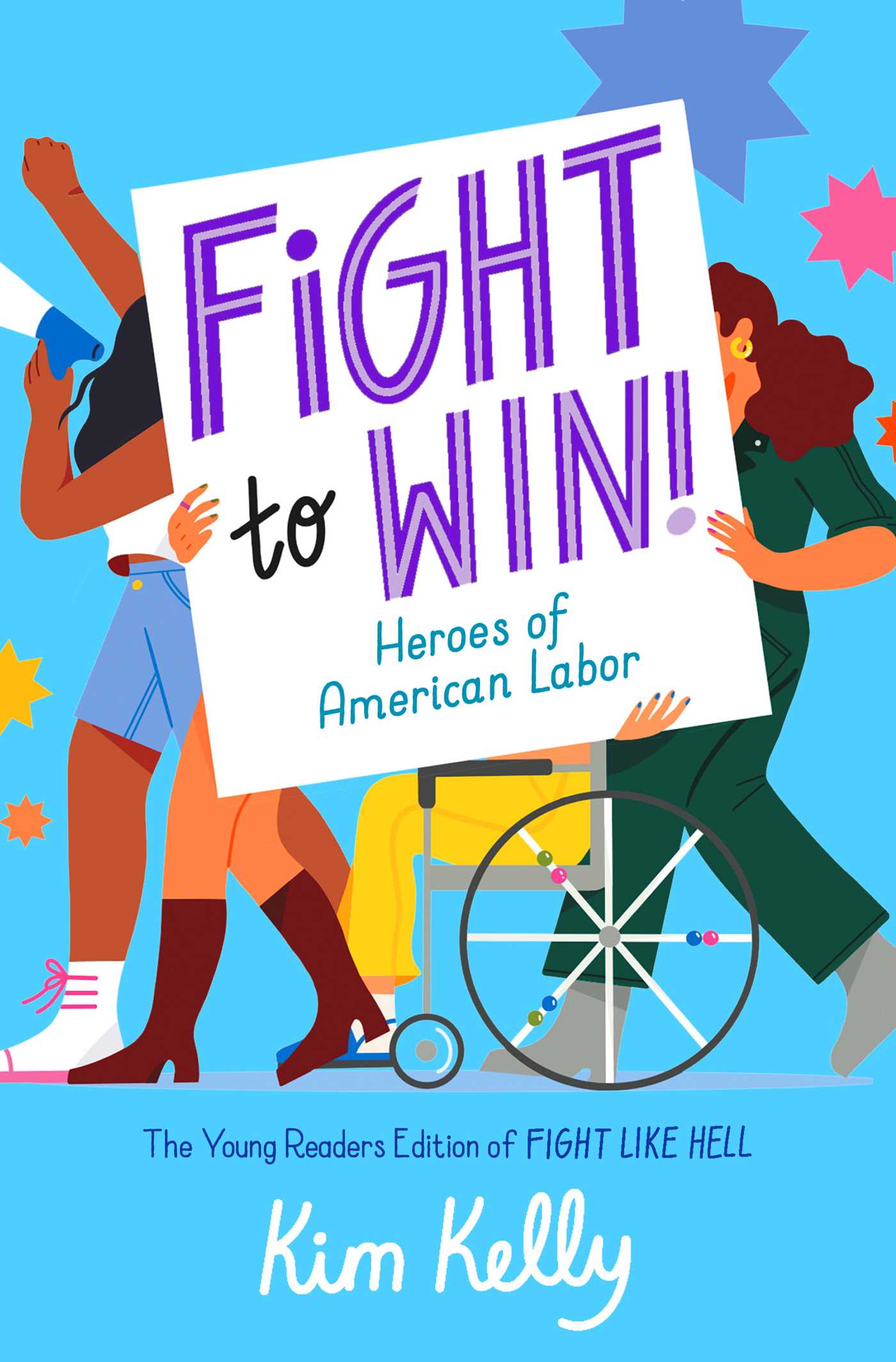 Fight to Win!: // Heroes of American Labor (the Young Readers Edition of Fight Like Hell)