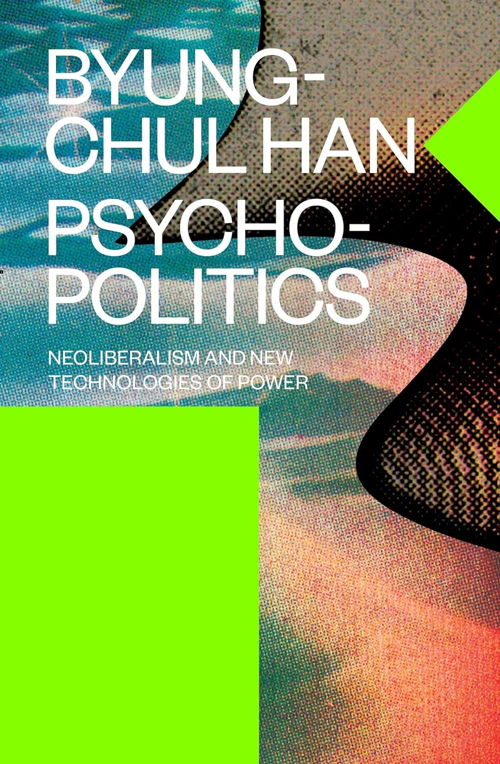 Psychopolitics // Neoliberalism and New Technologies of Power