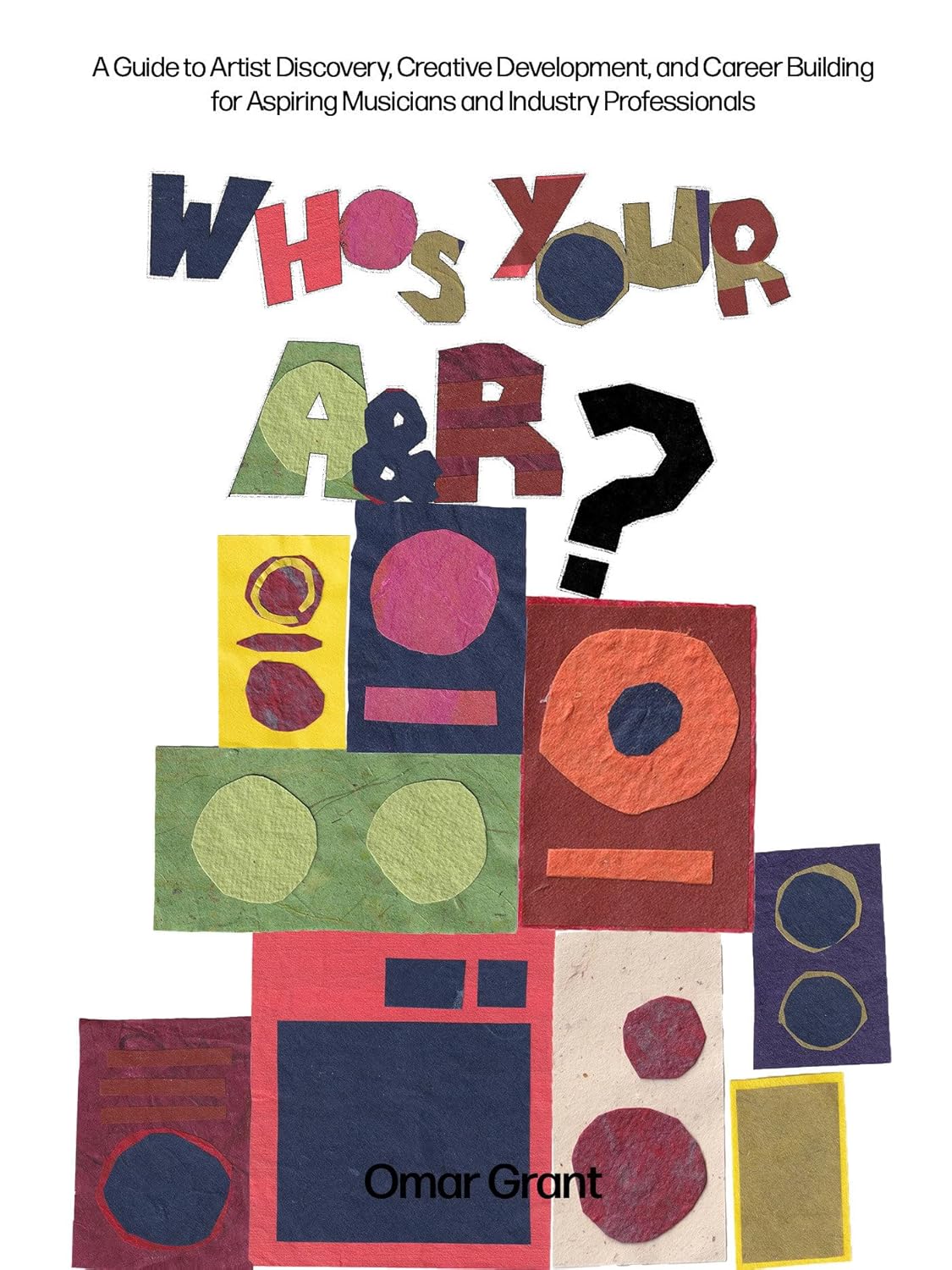 Who's Your A & R? // A Guide to Artist Discovery, Creative Development, and Career Building for Aspiring Musicians and Industry Professionals (Pre-Order, Nov 9 2027)