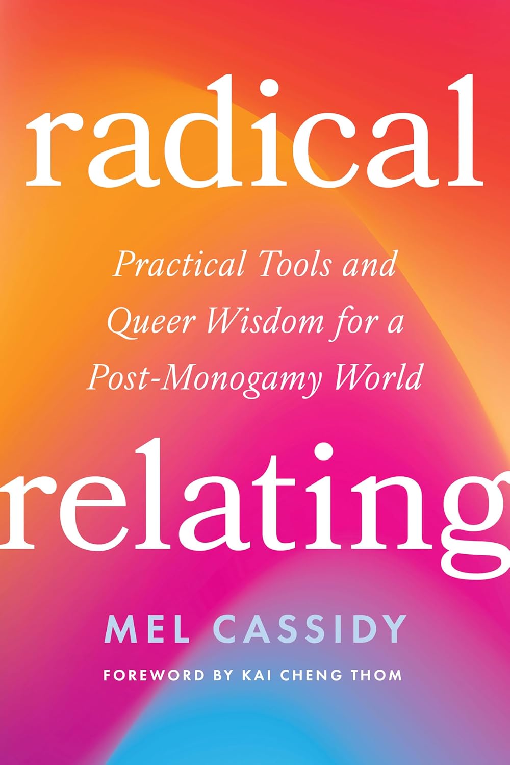 Radical Relating // Practical Tools and Queer Wisdom for a Post-Monogamy World