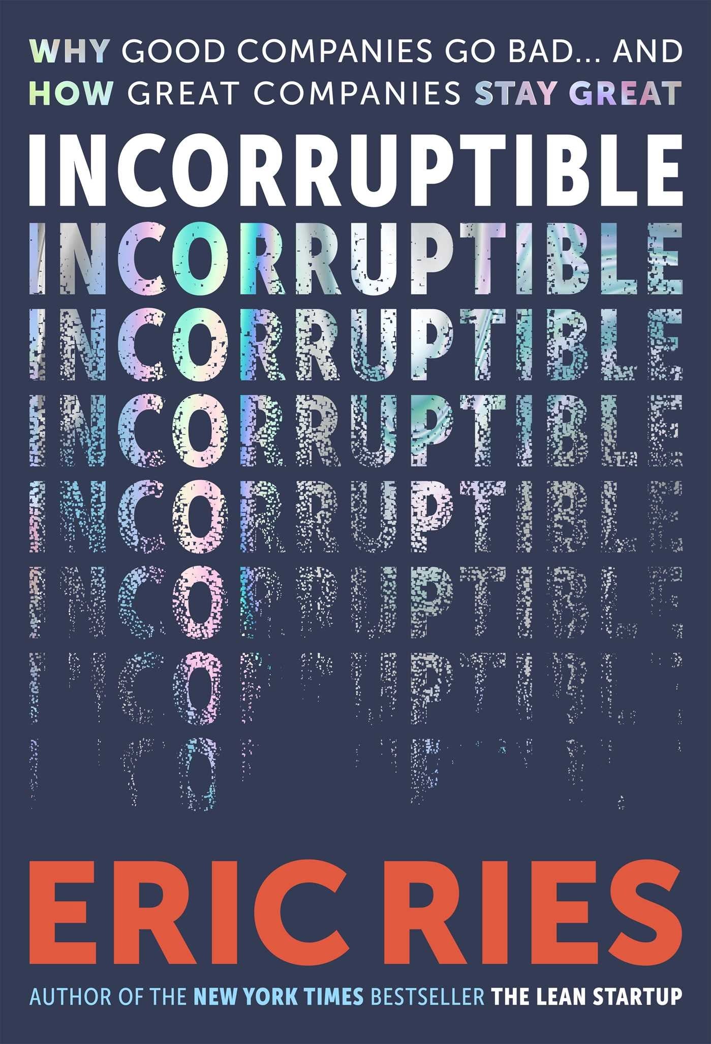 Incorruptible: // Why Good Companies Go Bad... and How Great Companies Stay Great