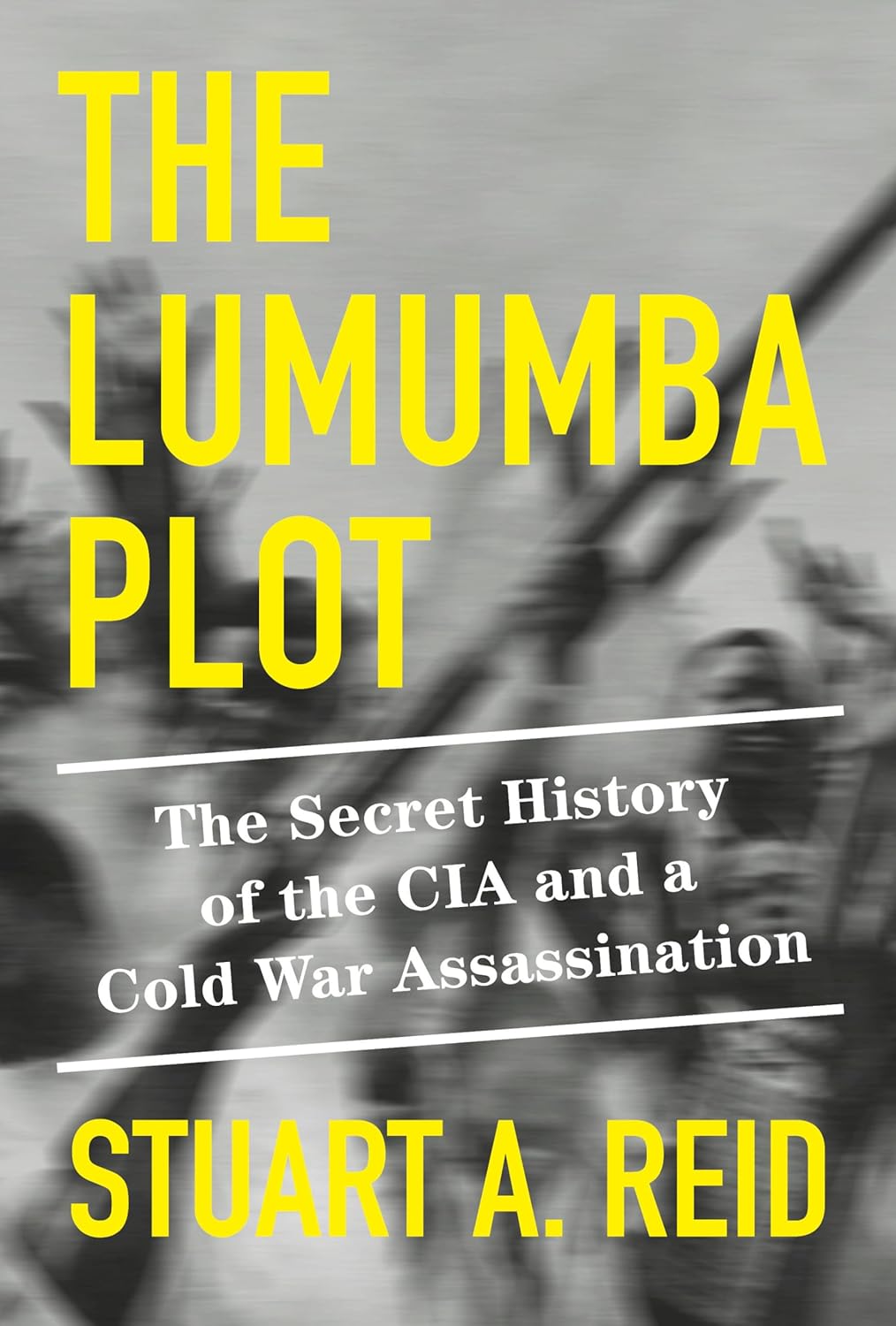 The Lumumba Plot // The Secret History of the CIA and a Cold War Assassination