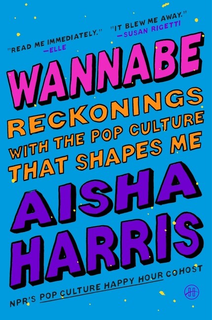 Wannabe // Reckonings with the Pop Culture That Shapes Me