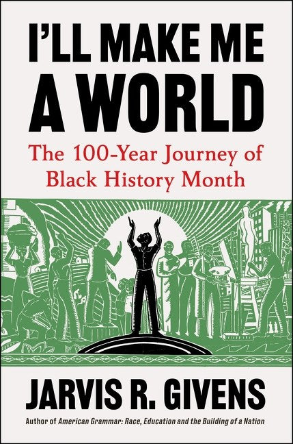 I'll Make Me a World // The 100-Year Journey of Black History Month