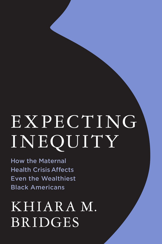 Expecting Inequity // How the Maternal Health Crisis Affects Even the Wealthiest Black Americans (Pre-order, March 31 2026)