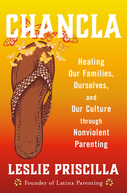 Chancla // Healing Our Families, Ourselves, and Our Culture Through Nonviolent Parenting (Pre-order, Aug 18 2026)