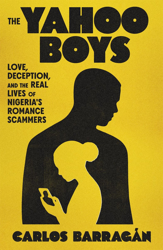 The Yahoo Boys // Love, Deception, and the Real Lives of Nigeria's Romance Scammers