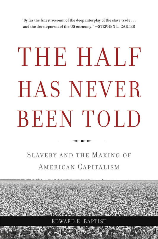The Half Has Never Been Told // Slavery and the Making of American Capitalism