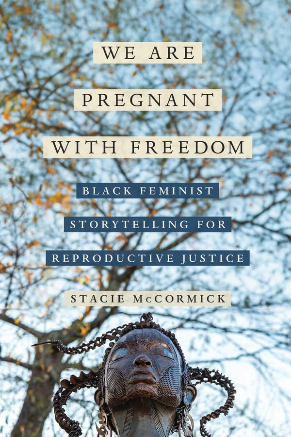 We Are Pregnant with Freedom // Black Feminist Storytelling for Reproductive Justice (Volume 13) (Pre-Order, July 13 2025)