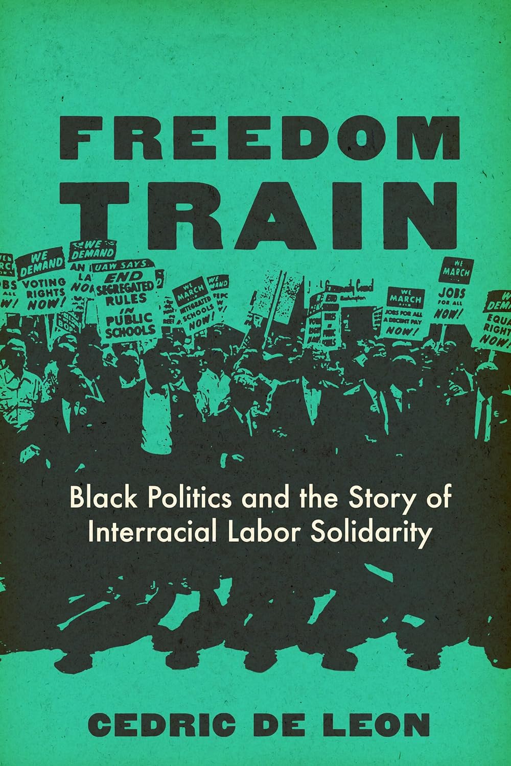 Freedom Train // Black Politics and the Story of Interracial Labor Solidarity