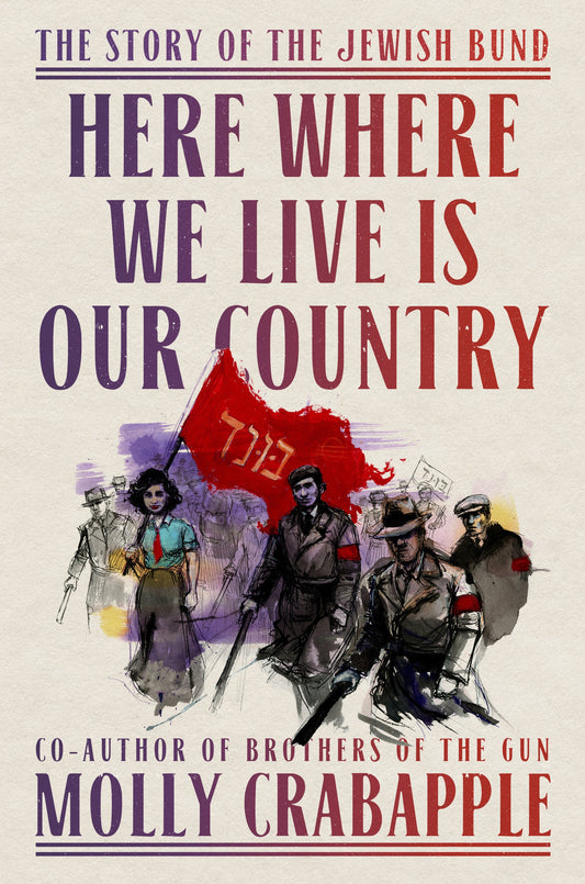 Here Where We Live Is Our Country // The Story of the Jewish Bund (Pre-Order, April 7 2026)