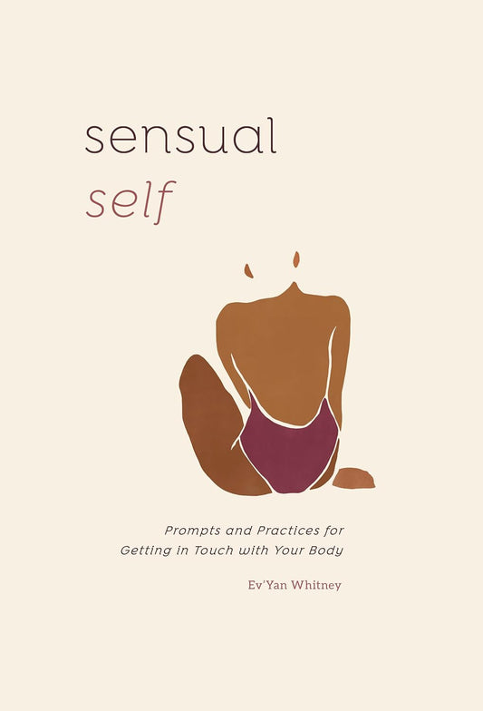 Sensual Self // Prompts and Practices for Getting in Touch with Your Body: A Guided Journal