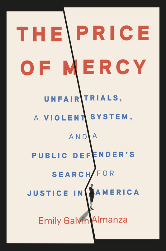 The Price of Mercy: // Unfair Trials, a Violent System, and a Public Defender's Search for Justice in America