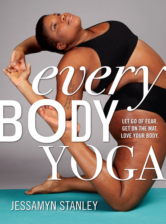 Every Body Yoga // Let Go of Fear, Get on the Mat, Love Your Body.