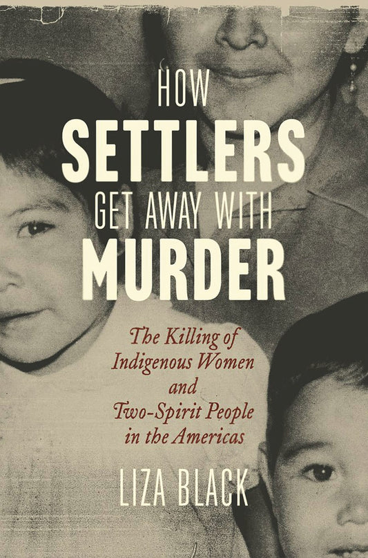 How Settlers Get Away with Murder // The Killing of Indigenous Women and Two-Spirit People in the Americas (Pre-order, Sep 29 2026)