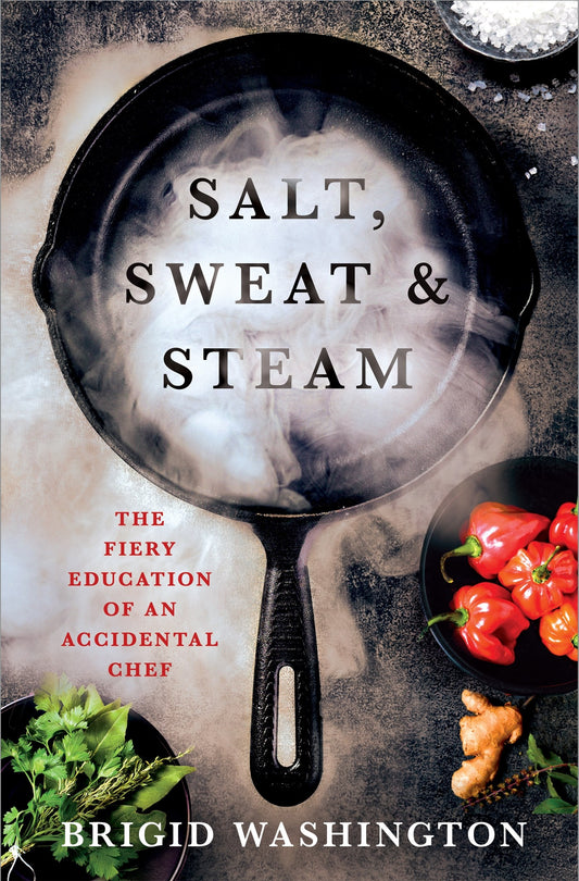 Salt, Sweat & Steam // The Fiery Education of an Accidental Chef (Pre-order, April 28 2026)