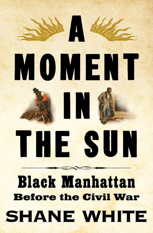 A Moment in the Sun // Black Manhattan Before the Civil War (Pre-order, Aug 25 2026)
