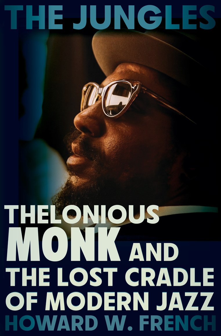 The Jungles // Thelonious Monk and the Lost Cradle of Modern Jazz (Pre-order, Feb 2 2027)
