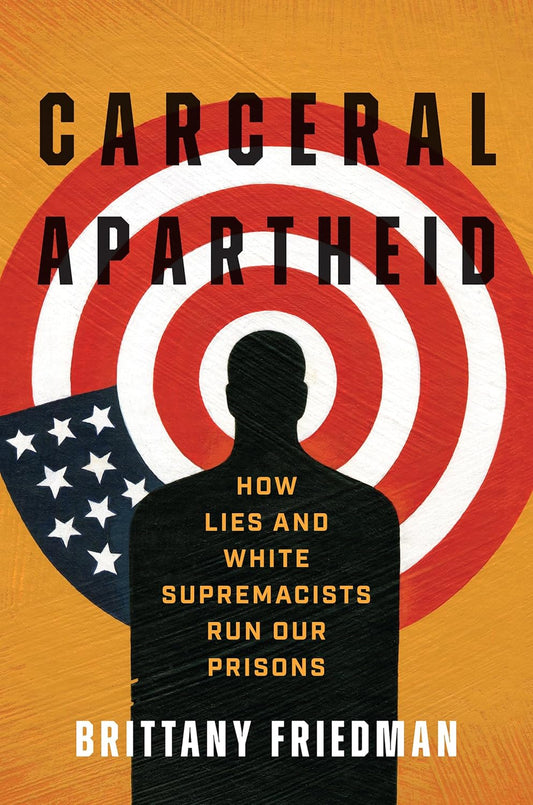 Carceral Apartheid // How Lies and White Supremacists Run Our Prisons