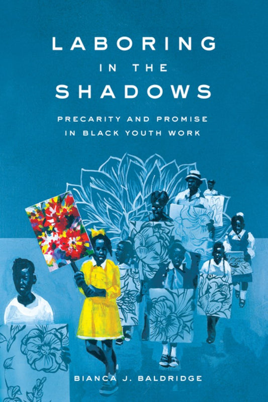 Laboring in the Shadows // Precarity and Promise in Black Youth Work