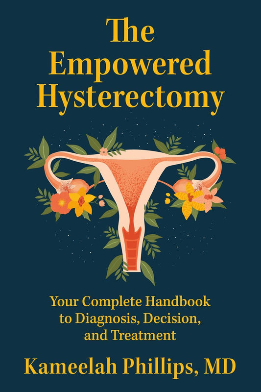 The Empowered Hysterectomy // Your Complete Handbook to Diagnosis, Decision, and Treatment
