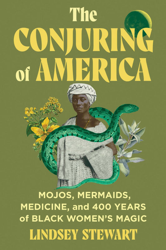 The Conjuring of America // Mojos, Mermaids, Medicine, and 400 Years of Black Women's Magic (Pre-Order, July 29 2025)