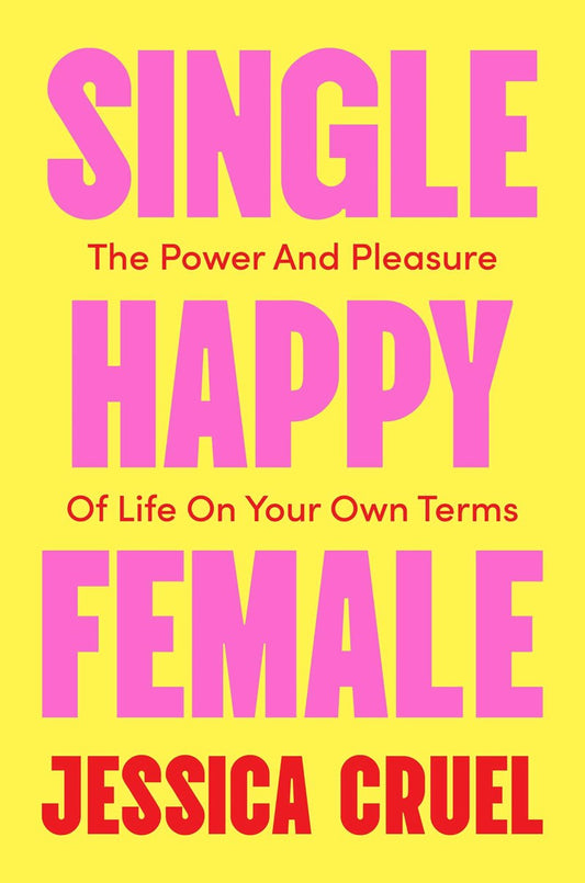 Single Happy Female // The Power and Pleasure of Life on Your Own (Pre-order, April 27 2027)