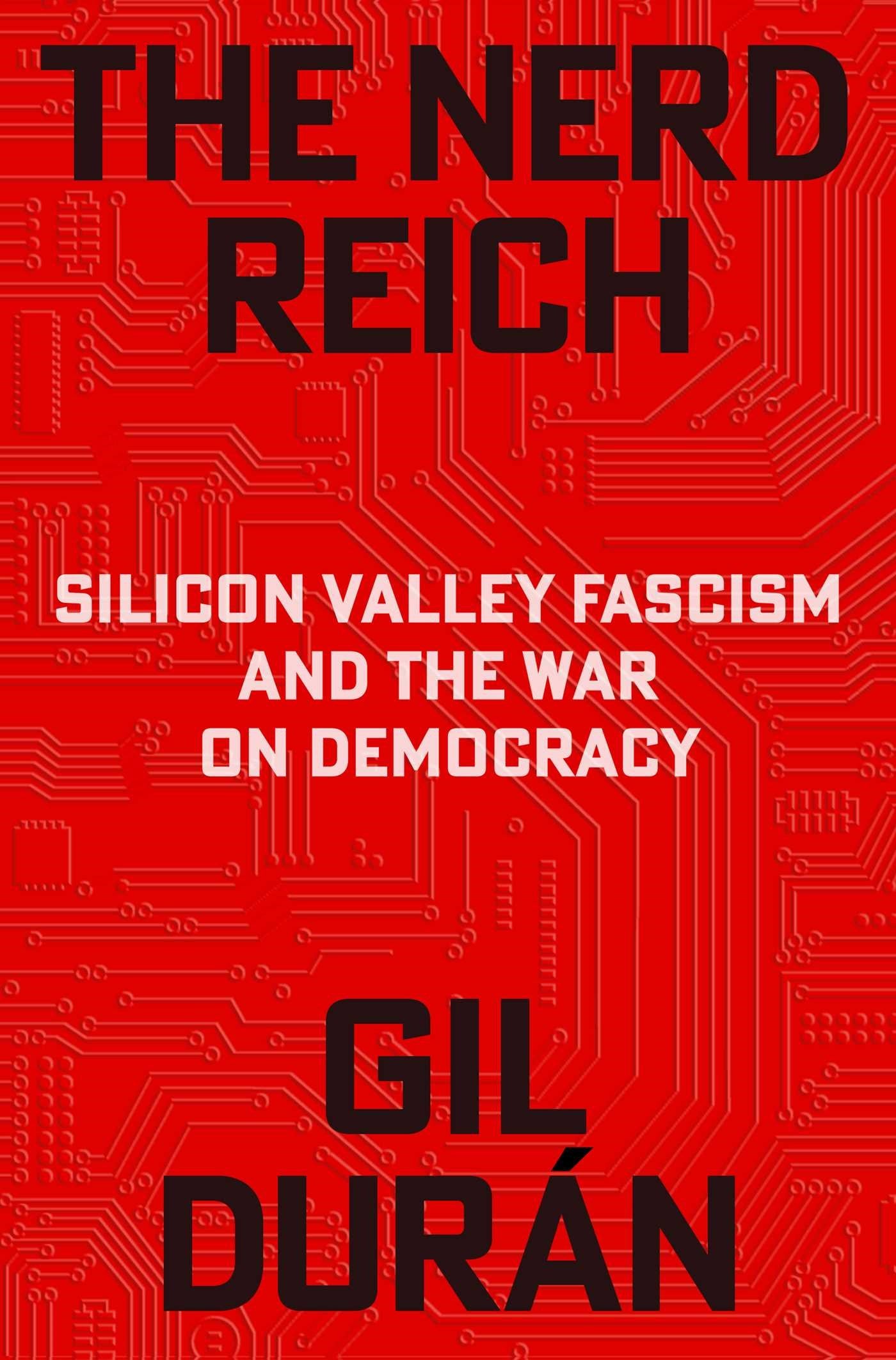 The Nerd Reich // Silicon Valley Fascism and the War on Democracy (Pre-order, Aug 18 2026)