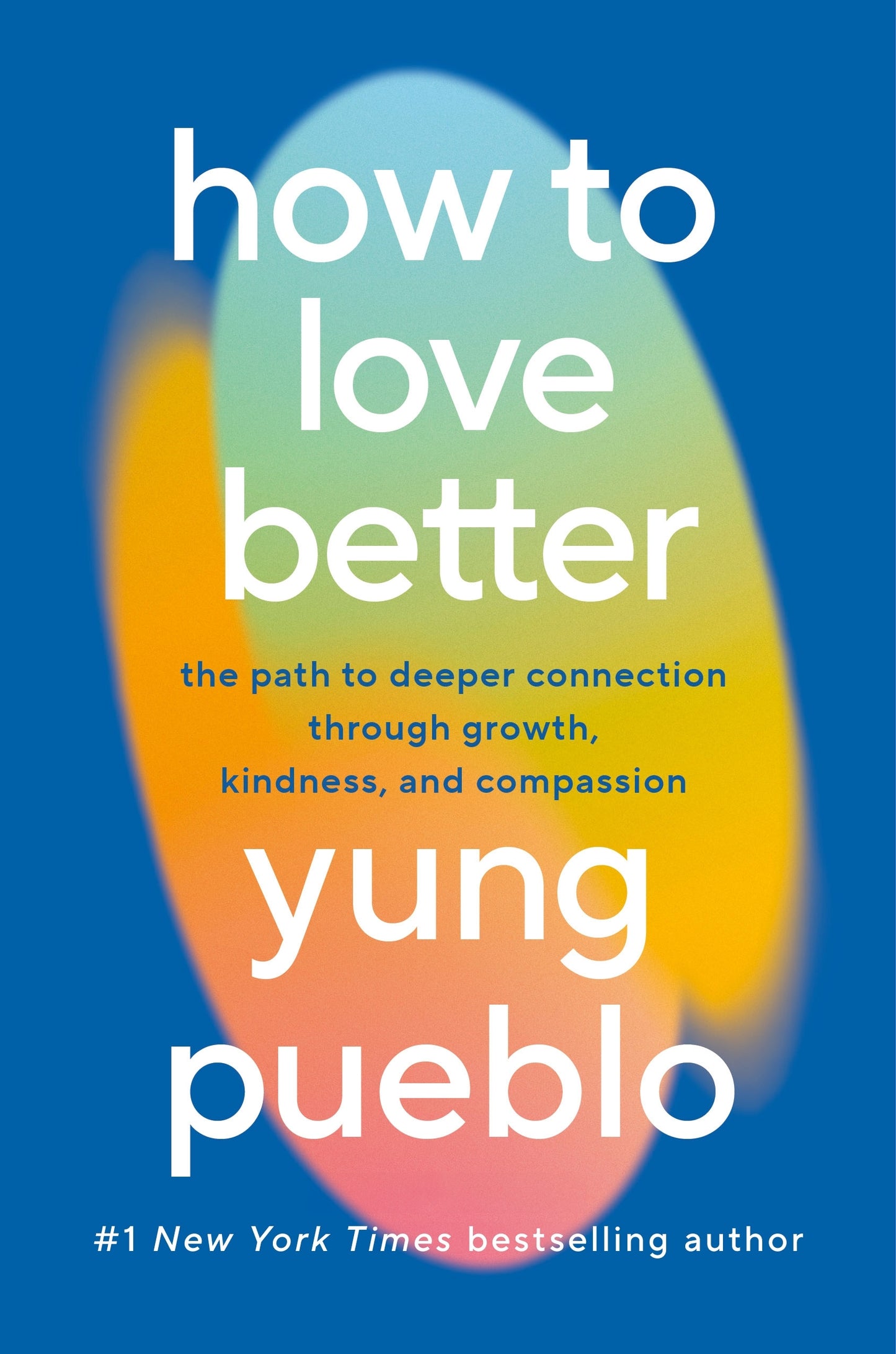 How to Love Better // The Path to Deeper Connection Through Growth, Kindness, and Compassion