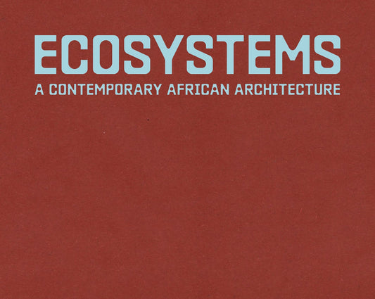 Ecosystems // A Contemporary African Architecture (Pre-order, Sep 30 2026)