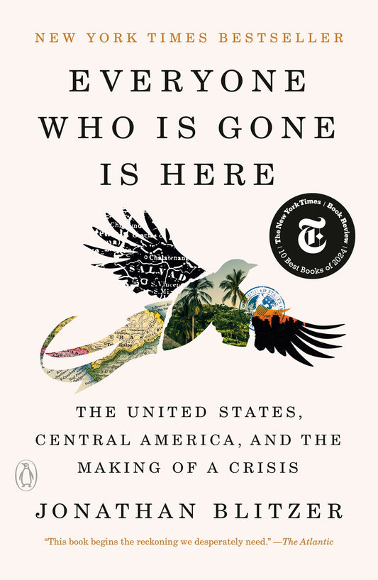 Everyone Who Is Gone Is Here // The United States, Central America, and the Making of a Crisis