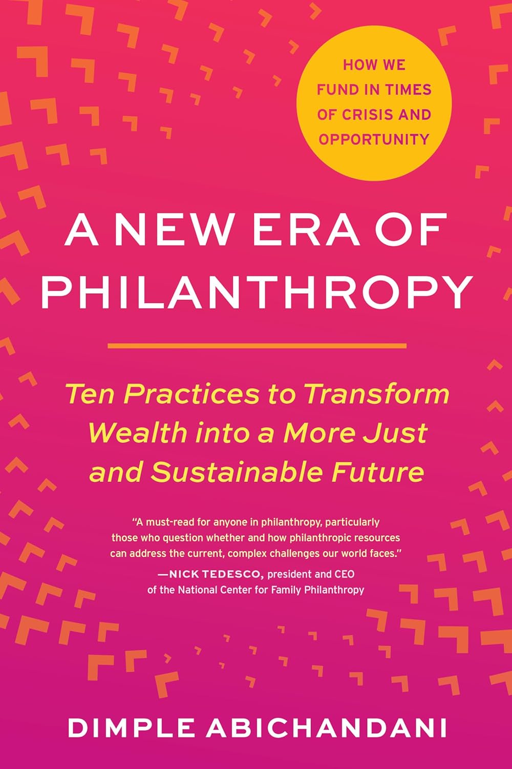 A New Era of Philanthropy // Ten Practices to Transform Wealth into a More Just and Sustainable Future--How we fund in times of crisis and opportunity