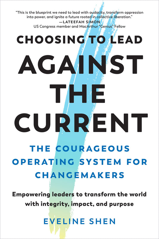 Choosing to Lead Against the Current // The Courageous Operating System for Changemakers--Empowering leaders to transform the world with integrity, impact, and purpose
