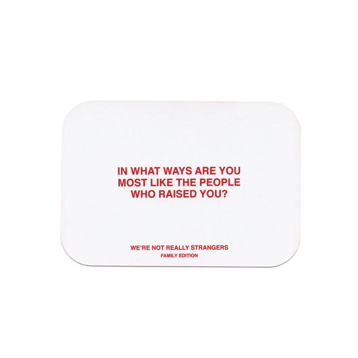 We're Not Really Strangers // Family Edition