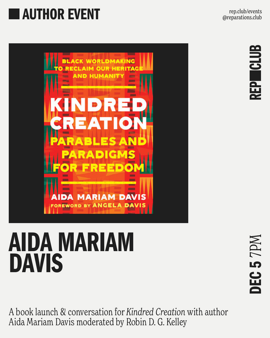 Dec 5th EVENT: Kindred Creation // Aida Mariam Davis + Robin D. G. Kelley